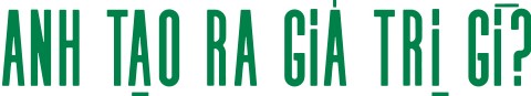 anh tạo ra giá trị gì
