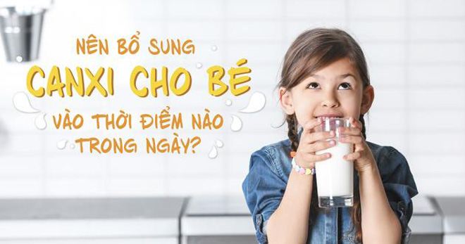 Trẻ nên uống canxi vào buổi sáng sau khi ăn 30 phút.