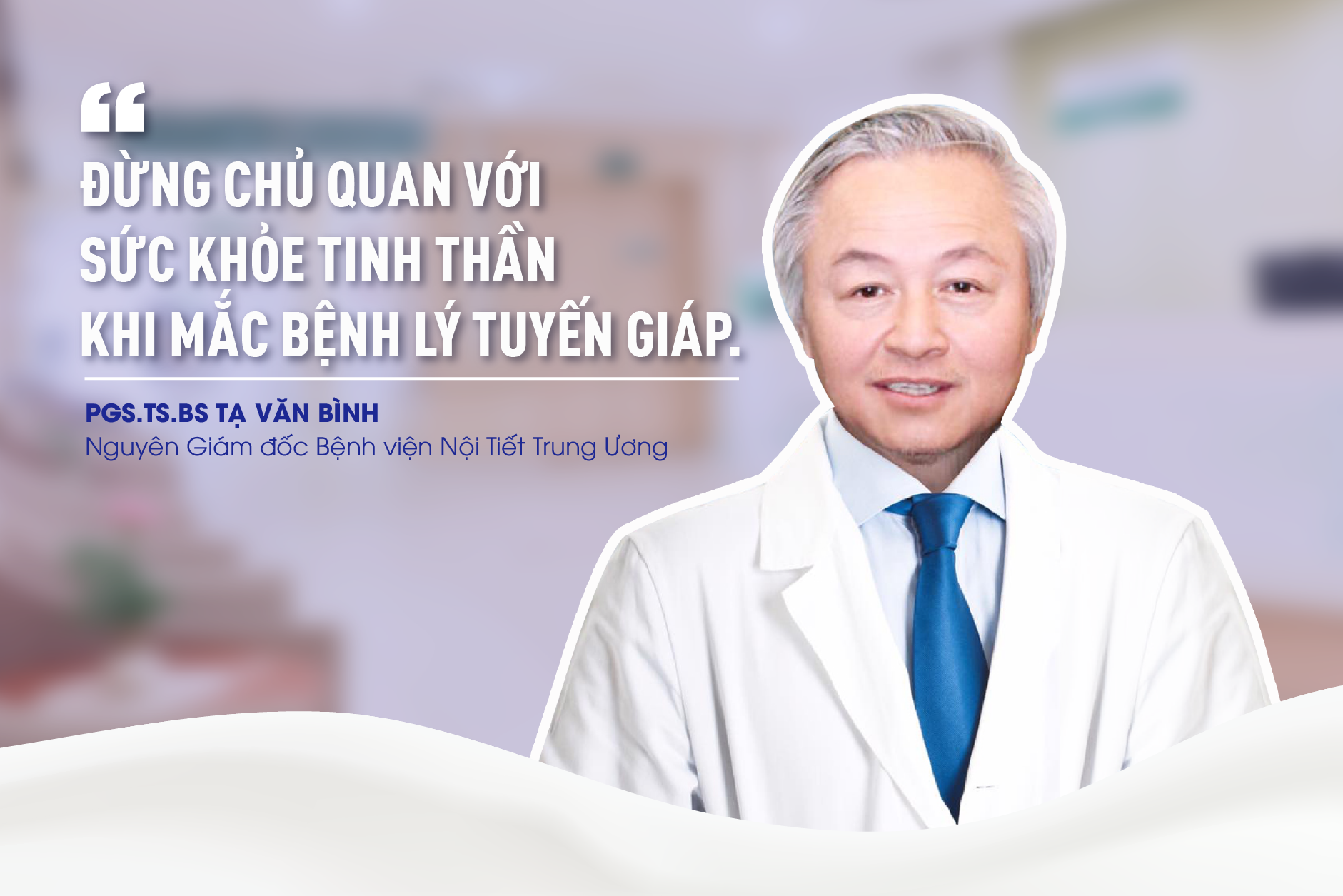 Chuyên gia nội tiết Tạ Văn Bình: Đừng chủ quan với sức khỏe tinh thần khi mắc bệnh tuyến giáp