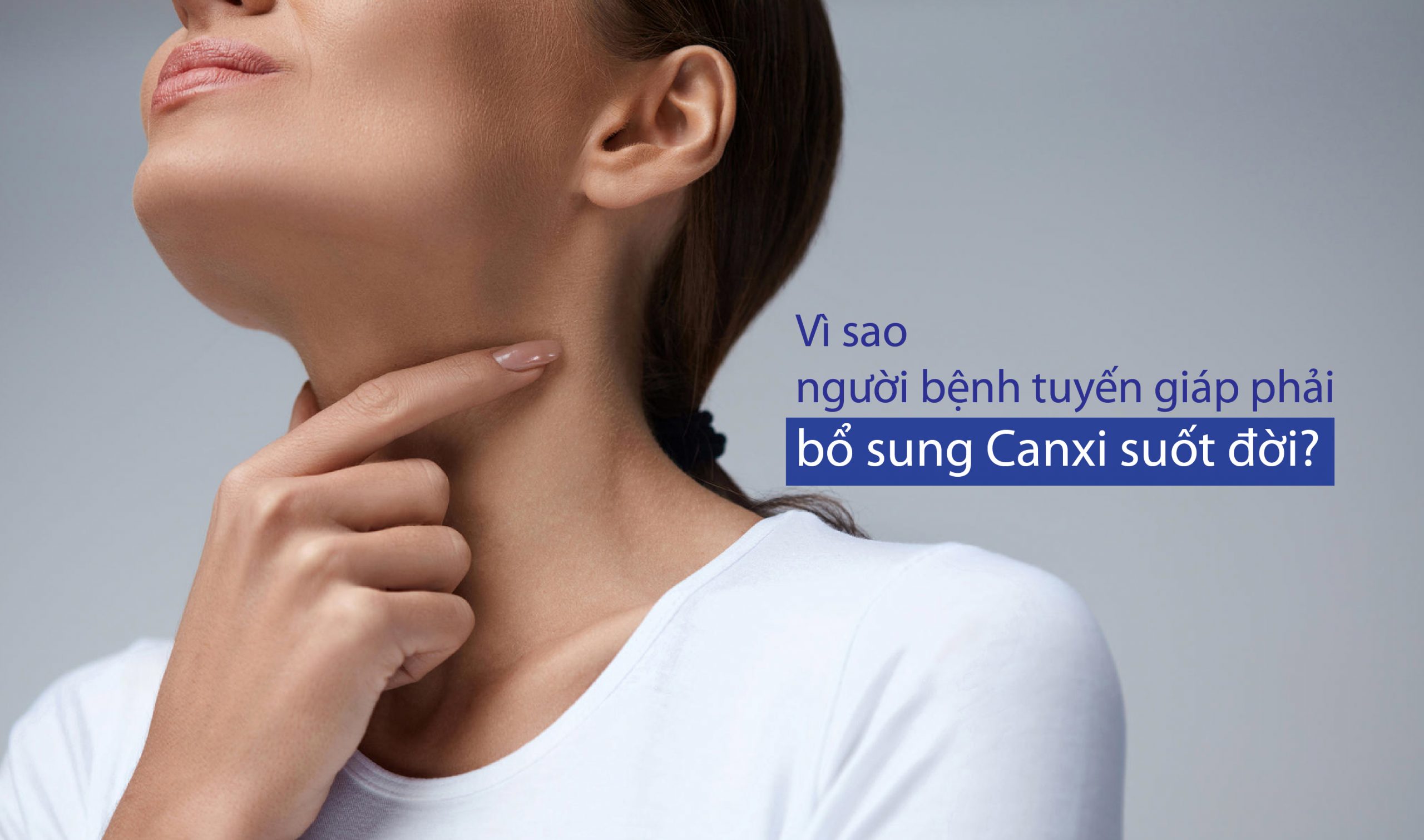 Lý giải vì sao người bệnh tuyến giáp cần bổ sung Canxi đúng cách?